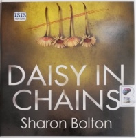 Daisy in Chains written by Sharon Bolton performed by Antonia Beamish on Audio CD (Unabridged)